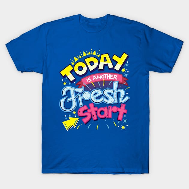 Today is Another Fresh Start T-Shirt by jiromie